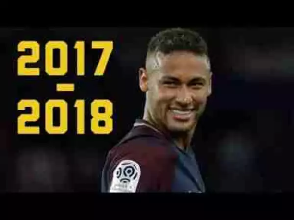 Video: Neymar Jr PSG 2017-2018 Dribbling Skills/Tricks & Goals